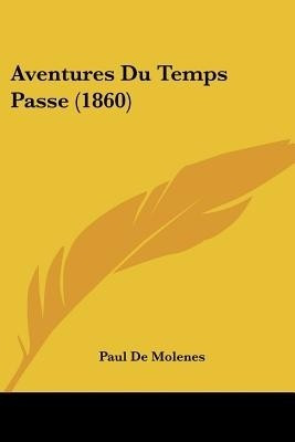 Aventures Du Temps Passe (1860)(English, Paperback, De Molenes Paul)