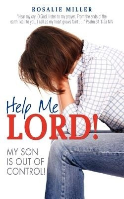 Help Me Lord! My Son Is Out of Control!(English, Paperback, Miller Rosalie)