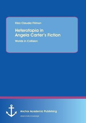 Heterotopia in Angela Carter's Fiction(English, Paperback, Filimon Eliza Claudia)