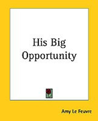 His Big Opportunity(English, Paperback, Feuvre Amy Le)