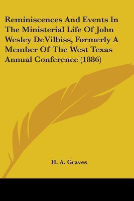 Reminiscences And Events In The Ministerial Life Of John Wesley DeVilbiss, Formerly A Member Of The West Texas Annual Conference (1886)(English, Paperback, unknown)
