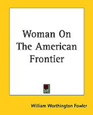 Woman On The American Frontier(English, Paperback, Fowler William Worthington)