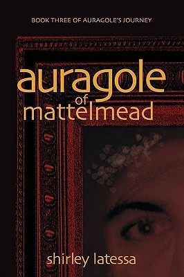 Auragole of Mattelmead (Book 3)(English, Paperback, Latessa Shirley)