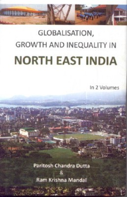 Globalisation, Growth And Inequality In North East India (2 Vols.)(English, Hardcover, Paritish Chandra Dutta)