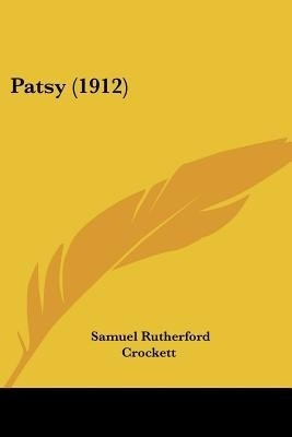 Patsy (1912)(English, Paperback, Crockett Samuel Rutherford)