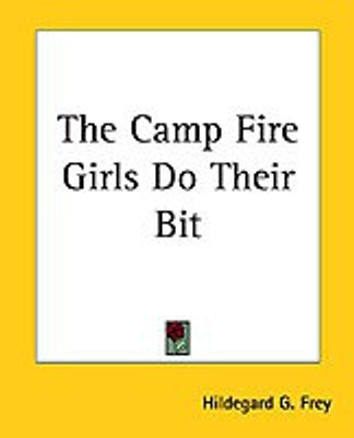 The Camp Fire Girls Do Their Bit(English, Paperback, Frey Hildegard G.)