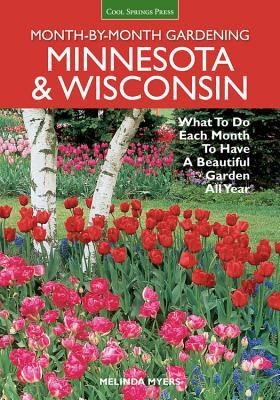 Minnesota & Wisconsin Month-by-Month Gardening(English, Paperback, Myers Melinda)