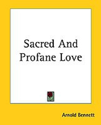 Sacred And Profane Love(English, Paperback, Bennett Arnold)