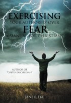 Exercising Your Authority over Fear(English, Hardcover, Eke Jane E)