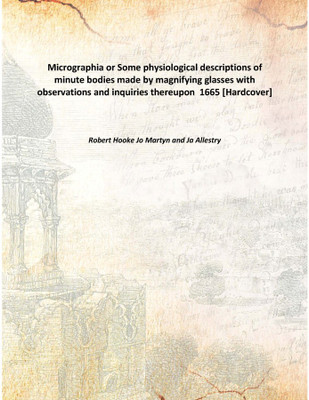 Micrographia Or Some Physiological Descriptions Of Minute Bodies Made By Magnifying Glasses With Observations And Inquiries Ther(English, Hardcover, Robert Hooke Jo Martyn, Ja Allestry)
