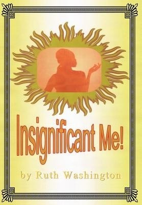Insignificant Me!(English, Hardcover, Washington Ruth)