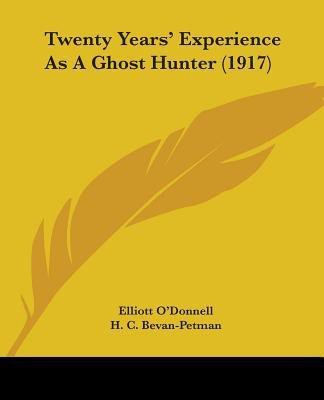 Twenty Years' Experience As A Ghost Hunter (1917)(English, Paperback, O'Donnell Elliott)