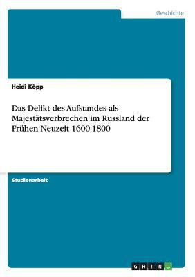 Das Delikt des Aufstandes als Majestatsverbrechen im Russland der Fruhen Neuzeit 1600-1800(German, Paperback, Koepp Heidi)