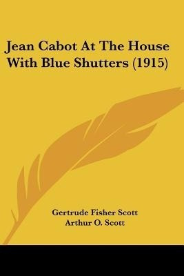 Jean Cabot At The House With Blue Shutters (1915)(English, Paperback, Scott Gertrude Fisher)