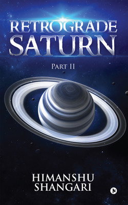 Retrograde Saturn - Part II(English, Paperback, Shangari Himanshu)
