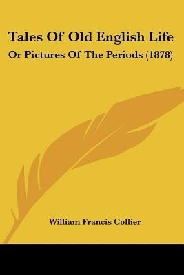 Tales Of Old English Life(English, Paperback, Collier William Francis)
