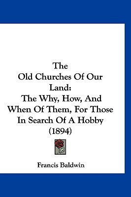 The Old Churches Of Our Land(English, Paperback, Baldwin Francis)