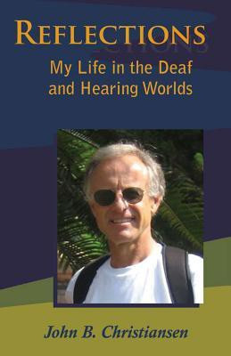 Reflections - My Life in the Deaf and Hearing Worlds(English, Paperback, Christiansen John B.)