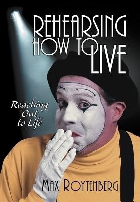 Rehearsing How to Live(English, Hardcover, Roytenberg Max)