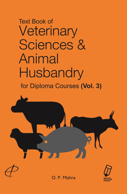 Text book of veterinary sciences and animal husbandry for diploma courses Vol 3(English, Paperback, Dr. O.P. Mishra)