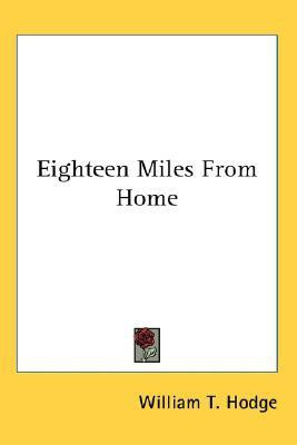Eighteen Miles From Home(English, Paperback, Hodge William T.)