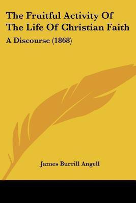 The Fruitful Activity Of The Life Of Christian Faith(English, Paperback, Angell James Burrill)