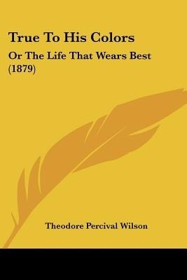 True to His Colors(English, Paperback, Wilson Theodore Percival Cameron)