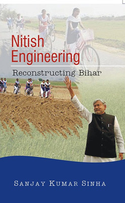 Nitish Engineering: Reconstructing Bihar(English, Hardcover, Sanjay Kumar Sinha)