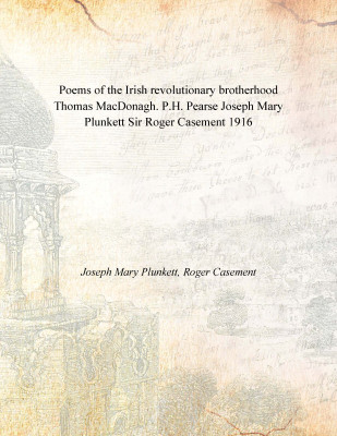 Poems of the Irish revolutionary brotherhood Thomas MacDonagh. P.H. Pearse Joseph Mary Plunkett Sir Roger Casement 1916(English, Paperback, Joseph Mary Plunkett, Roger Casement)