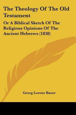The Theology Of The Old Testament(English, Paperback, Bauer Georg Lorenz)
