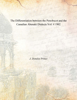 The Differentiation between the Penobscot and the Canadian Abenaki Dialects Vol: 4 1902(English, Paperback, J. Dyneley Prince)