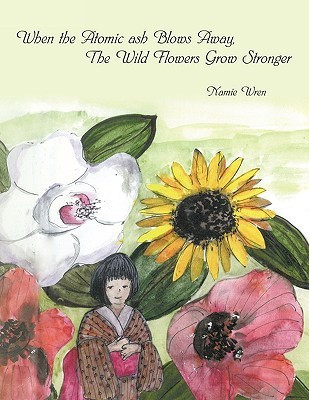 When the Atomic Ash Blows Away, The Wild Flowers Grow Stronger(English, Paperback, Namie Wren)