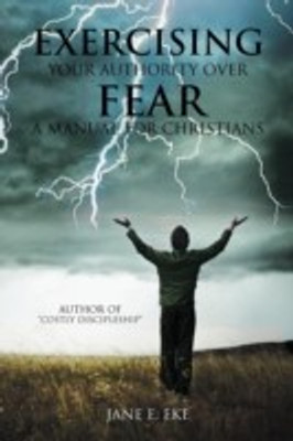 Exercising Your Authority Over Fear(English, Paperback, Eke Jane E)