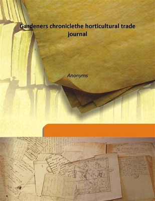 Gardeners chroniclethe horticultural trade journal(English, Hardcover, Anonyms)