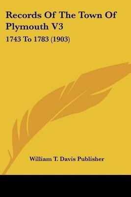 Records Of The Town Of Plymouth V3(English, Paperback, William T Davis Publisher)