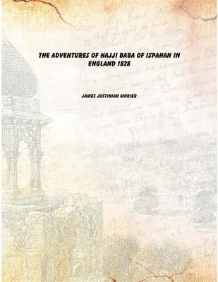 The Adventures of Hajji Baba of Ispahan in England 1828(English, Paperback, James Justinian Morier)