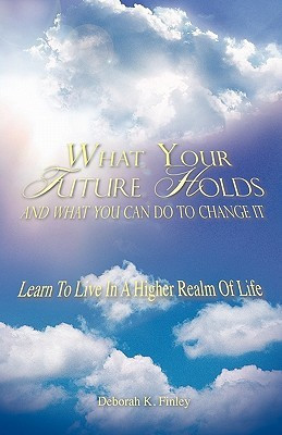 What Your Future Holds and What You Can Do to Change It(English, Paperback, Finley Deborah K)