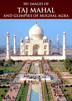 501 IMAGES OF TAJ MAHAL AND GLIMPSES OF MUGHAL AGRA(Others, Hardcover, T. S. RANDHAWA)