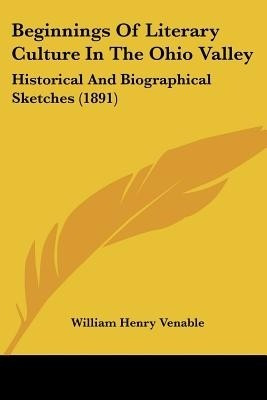 Beginnings Of Literary Culture In The Ohio Valley(English, Paperback, Venable William Henry)