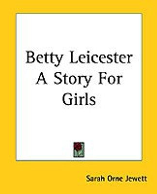 Betty Leicester A Story For Girls(English, Paperback, Jewett Sarah Orne)