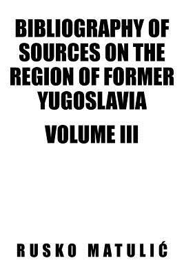 Bibliography of Sources on the Region of Former Yugoslavia Volume III(English, Paperback, Matuli Rusko)