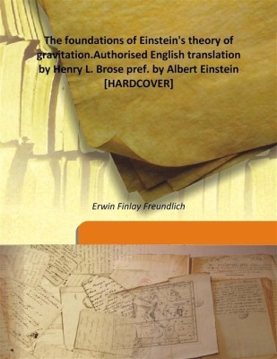 The Foundations of Einstein's theory of Gravitation.Authorised English Translation By Henry L. Brose Pref. By Albert Einstein(English, Hardcover, Erwin Finlay Freundlich)