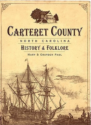 Carteret County, North Carolina: History & Folklore(English, Paperback, Grayden Paul, Mary Paul)