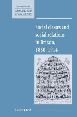 Social Classes and Social Relations in Britain 1850-1914 New ed Edition(English, Hardcover, Reid Alastair J.)