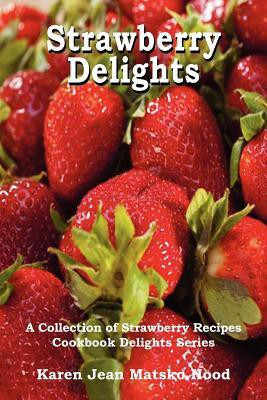 Strawberry Delights Cookbook(English, Paperback, Hood Karen Jean Matsko)