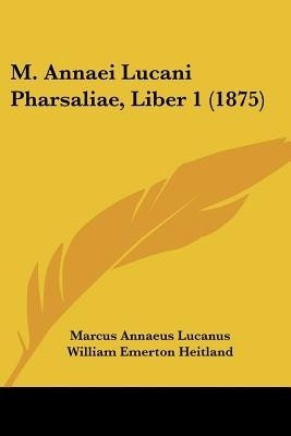 M. Annaei Lucani Pharsaliae, Liber 1 (1875)(English, Paperback, Lucanus Marcus Annaeus)