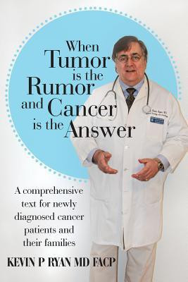 When Tumor Is the Rumor and Cancer Is the Answer(English, Paperback, Ryan MD FACP Kevin P)