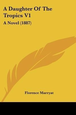 A Daughter Of The Tropics V1(English, Paperback, Marryat Florence)
