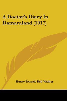 A Doctor's Diary In Damaraland (1917)(English, Paperback, Walker Henry Francis Bell)