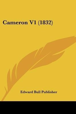 Cameron V1 (1832)(English, Paperback, Edward Bull Publisher)